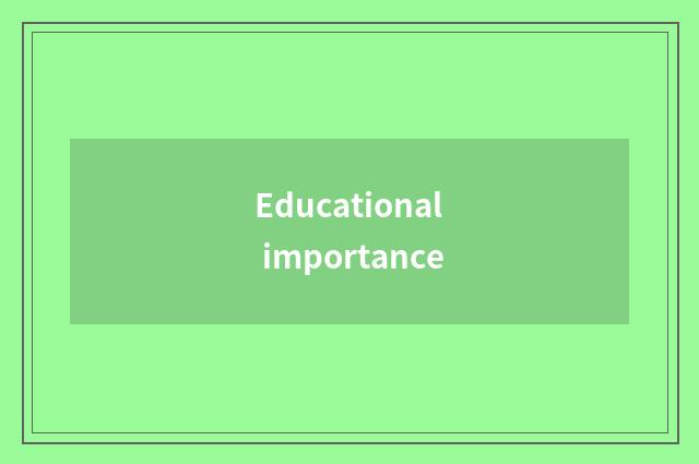 Educational importance