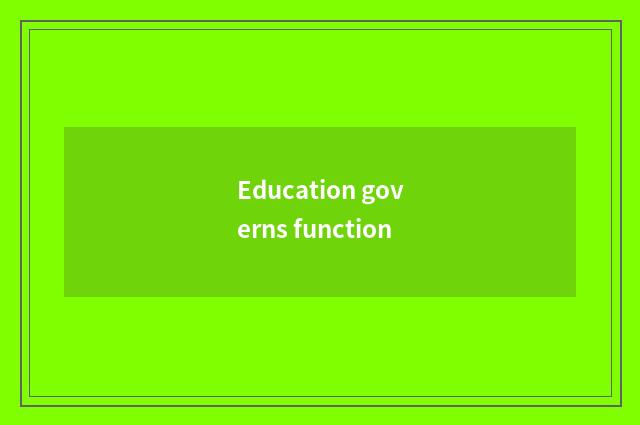 Education governs function