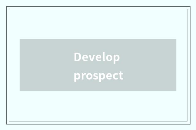 Develop prospect