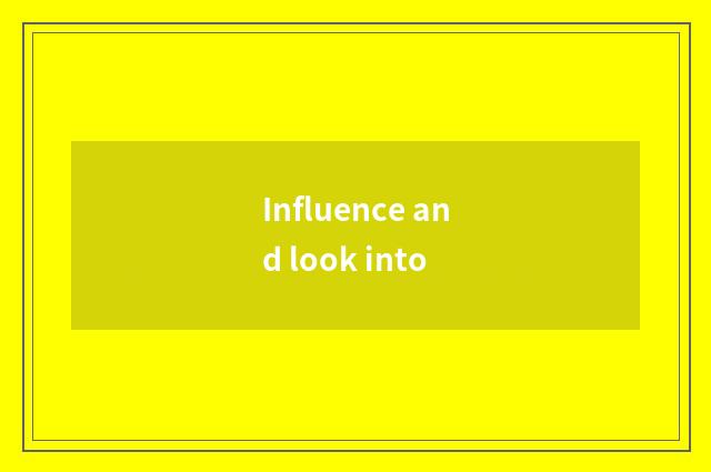 Influence and look into