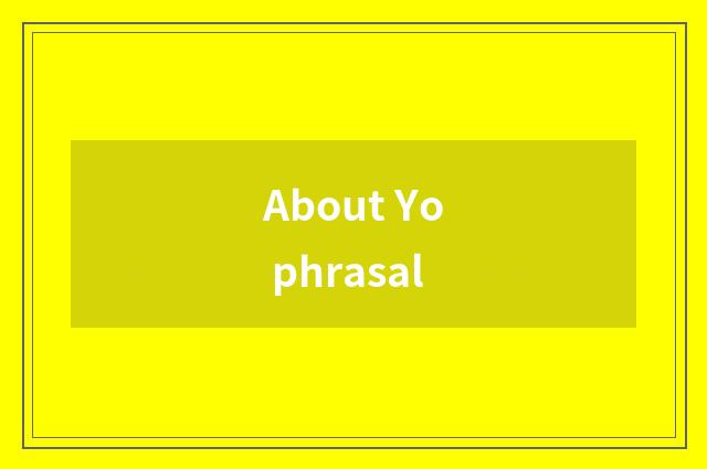 About Yo phrasal