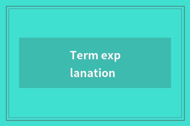 Term explanation