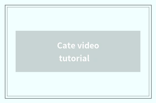 Cate video tutorial
