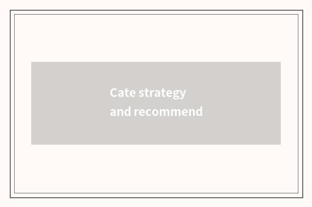 Cate strategy and recommend