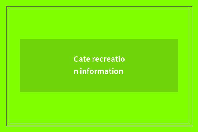 Cate recreation information