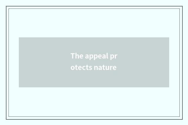 The appeal protects nature