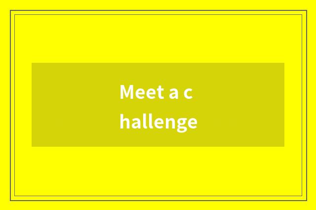 Meet a challenge