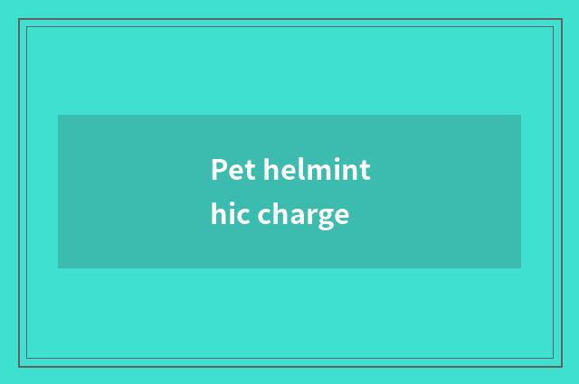 Pet helminthic charge