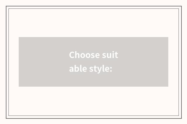 Choose suitable style: