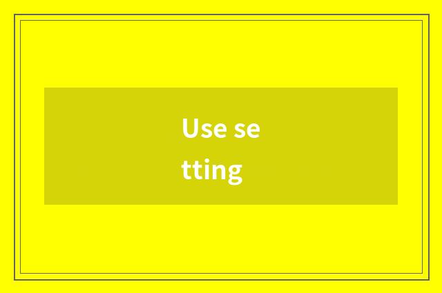 Use setting