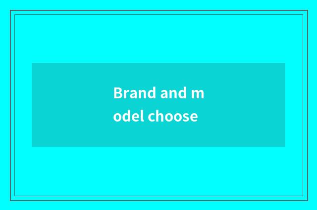 Brand and model choose