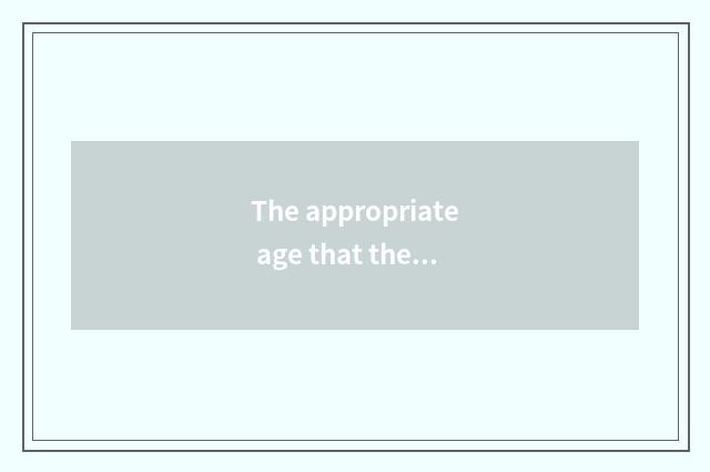 The appropriate age that the gender teachs