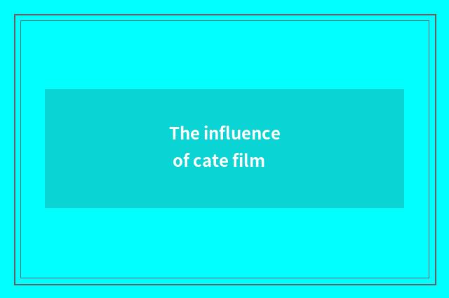 The influence of cate film
