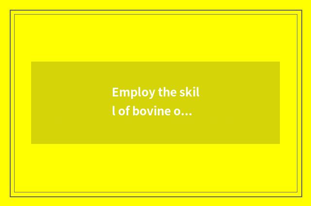 Employ the skill of bovine ox game
