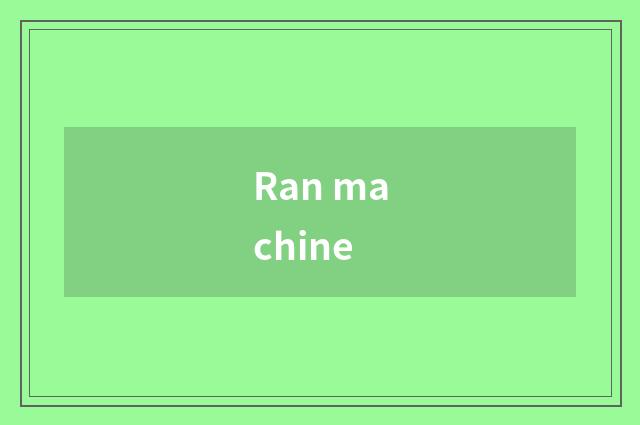 Ran machine