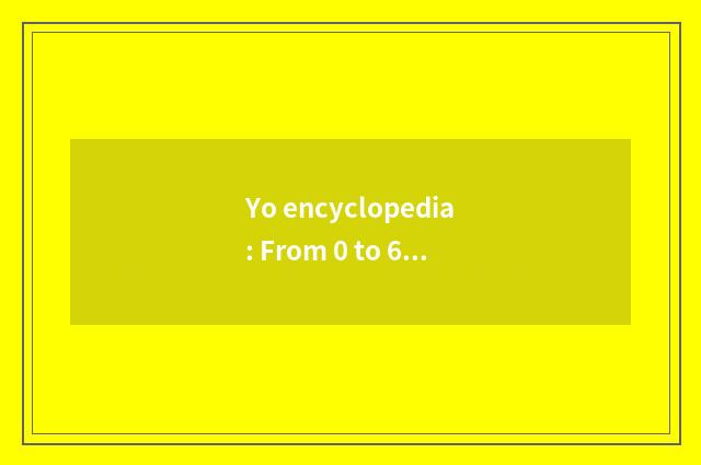 Yo encyclopedia: From 0 to 6 years old children grows whole strategy