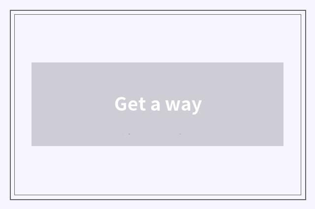 Get a way