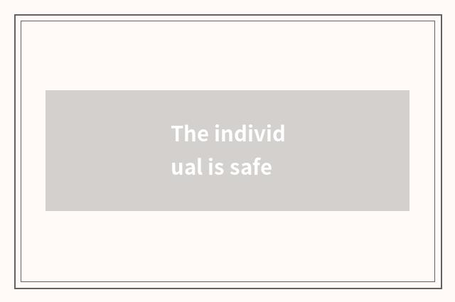 The individual is safe