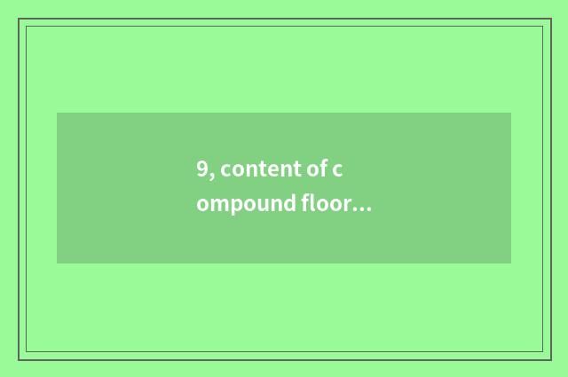 9, content of compound floor formaldehyde how many?