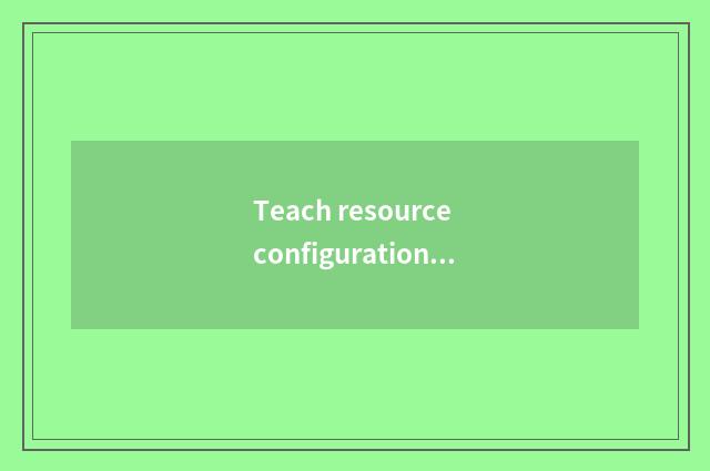 Teach resource configuration and safeguard