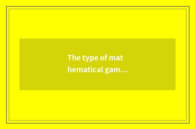 The type of mathematical game