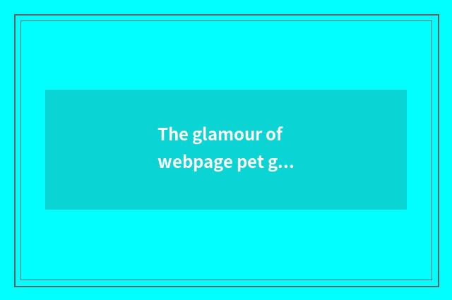 The glamour of webpage pet game