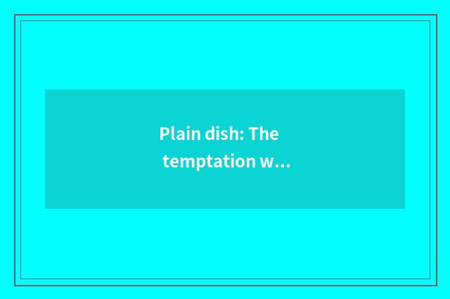 Plain dish: The temptation with hemp hot sweet delicacy