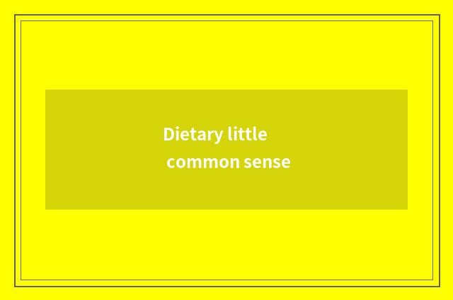 Dietary little common sense