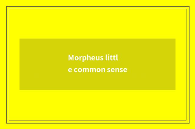 Morpheus little common sense