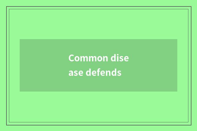 Common disease defends