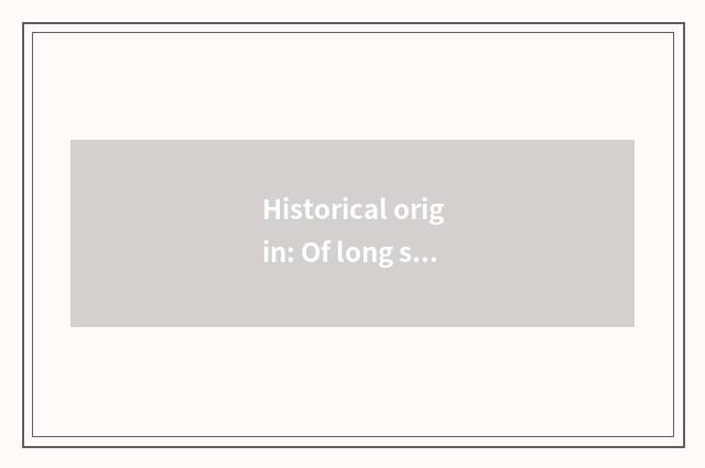 Historical origin: Of long standing and well established tide symbol