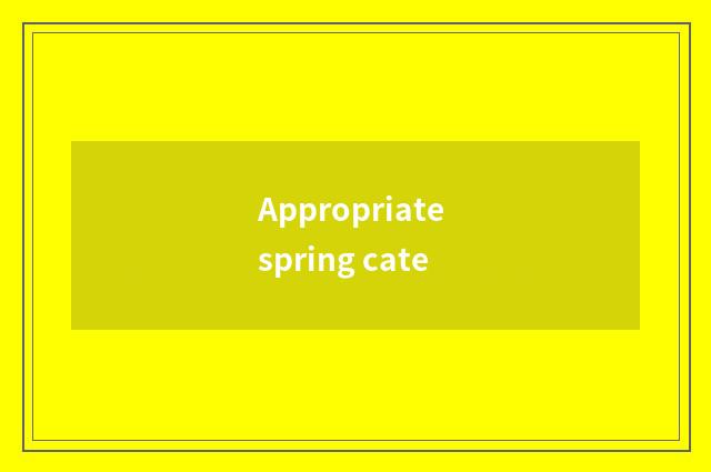 Appropriate spring cate