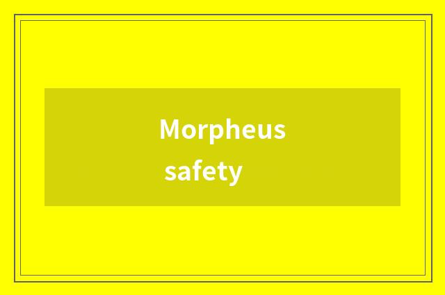 Morpheus safety