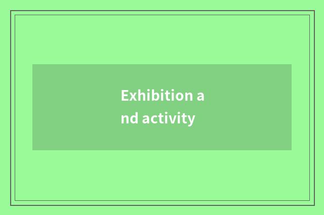 Exhibition and activity