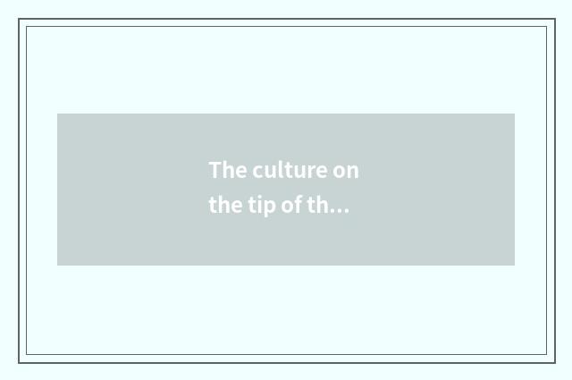 The culture on the tip of the tongue is explored