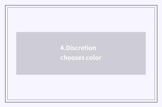 4.Discretion chooses color