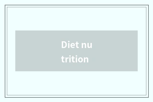 Diet nutrition