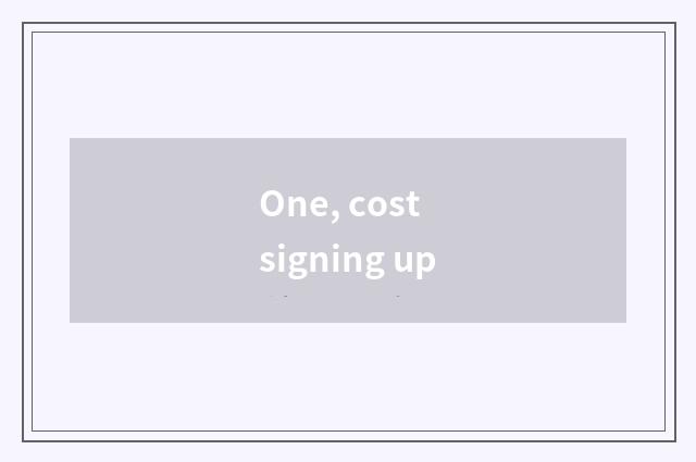 One, cost signing up