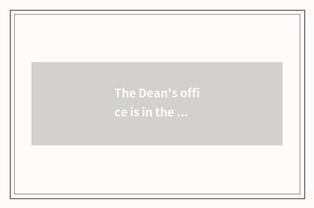 The Dean's office is in the school medium position