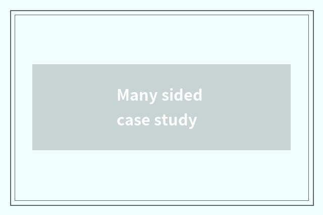 Many sided case study