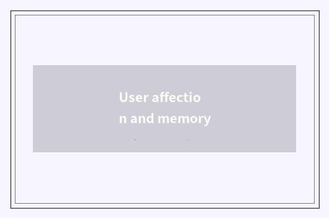 User affection and memory