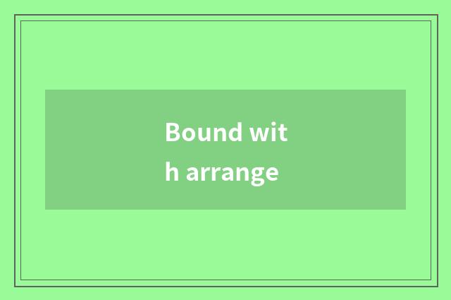 Bound with arrange