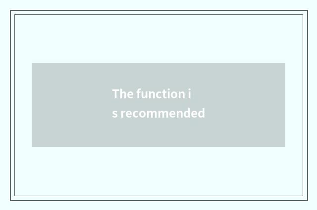 The function is recommended