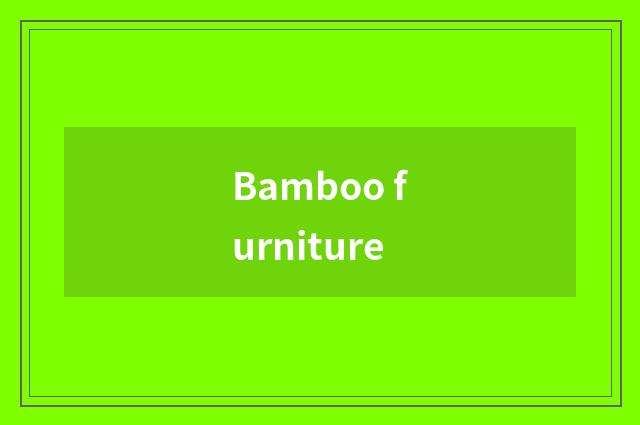 Bamboo furniture