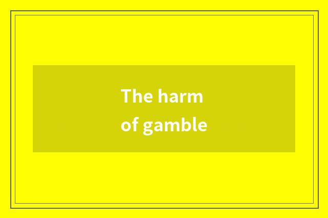 The harm of gamble