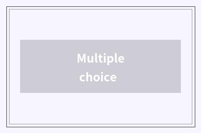 Multiple choice