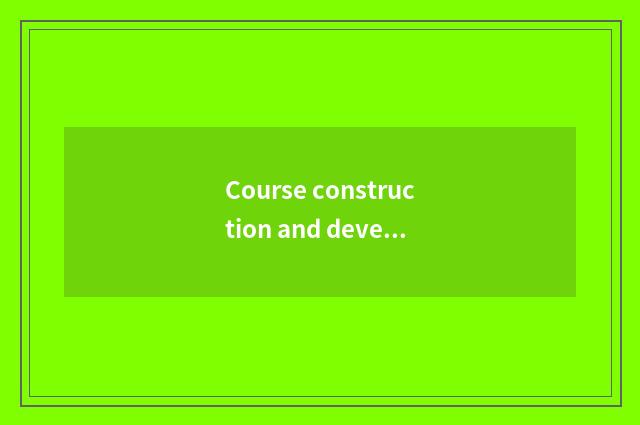 Course construction and development