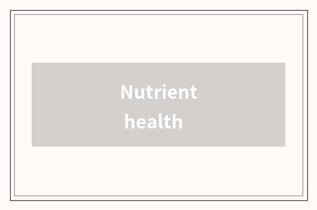 Nutrient health