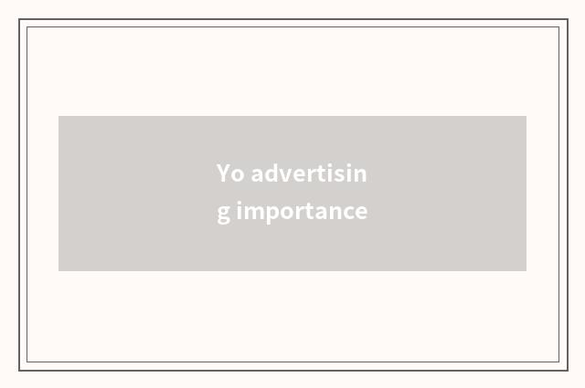 Yo advertising importance