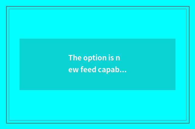 The option is new feed capable person